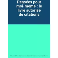 Pensées pour moi-même : le livre autorisé de citations