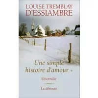 Une simple histoire d'amour T1 et T2. L'incendie / La déroute - Louise Tremblay d'Essiambre