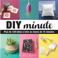 DIY minute - Plus de 120 idées à faire en moins de 15 minutes - Charlotte, Fabrice Besse