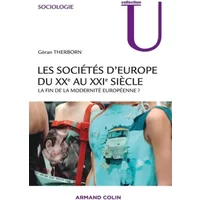 Les sociétés d'Europe du XXe au XXIe siècle - La fin de la modernité européenne ?: La fin de la modernité européenne ? - Göran Therborn
