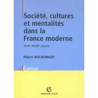 Société, cultures et mentalités dans la France moderne (XVIe-XVIIIe siècle) - Robert Muchembled