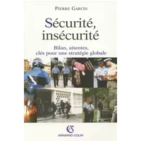 Sécurité, insécurité: Bilan, attentes, clés pour une stratégie globale - Pierre Garcin