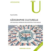 Géographie culturelle: Une nouvelle approche des sociétés et des milieux - Paul Claval