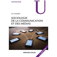 Sociologie de la communication et des médias. 3e édition - Éric Maigret