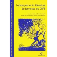 Le français et la littérature de jeunesse au CRPE: Préparation aux épreuves du concours de recrutement du professorat des écoles - Daniel Armogathe