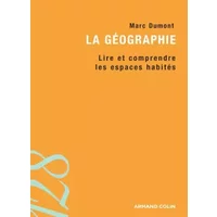 La géographie : Lire et comprendre les espaces habités - Marc Dumont