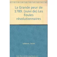 La Grande peur de 1789 : (suivi de) Les Foules révolutionnaires - Georges Lefebvre, Jacques Revel