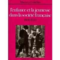 L'enfance et la jeunesse dans la société française 1800-1950 - Crubellier