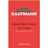 Casseroles, Amour et Crises - 2e édition - Jean-Claude Kaufmann