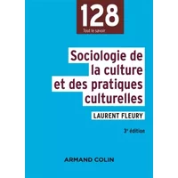 Sociologie de la culture et des pratiques culturelles - 3e éd. - Laurent Fleury