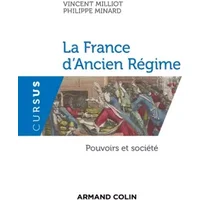 La France d'Ancien Régime - Pouvoirs et société: Pouvoirs et société - Vincent Milliot, Philippe Minard