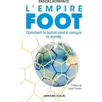 L'Empire Foot - Comment le ballon rond a conquis le monde: Comment le ballon rond a conquis le monde - Pascal Boniface