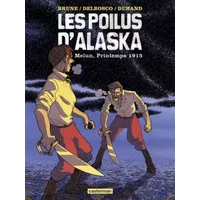 Les Poilus d'Alaska, Tome 2 : Melun, Printemps 1915 - Félix Brune, Albertine Ralenti, Michaël Delbosco, Daniel Duhand