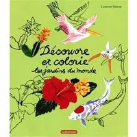 Découvre et colorie les jardins du monde - Laurent Simon