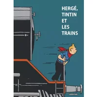 Hergé, Tintin et les trains - Yves Crespel, Benoît Verley, Emmanuel Collet