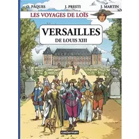 Les voyages de Loïs : Versailles de Louis XIII - Olivier Pâques, Jérôme Presti, Jacques Martin