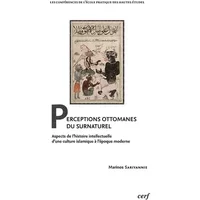 Perceptions ottomanes du surnaturel - Aspects de l'histoire intellectuelle d'une culture islamique à