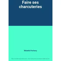 Faire ses charcuteries - Michelle Parfonry