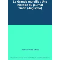 La Grande muraille : Une histoire du journal Tintin (Jugurtha) - Jean-Luc Vernal, Franz