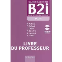 Cahier d'activités B2i : Livre du professeur, Brevet informatique et Internet (1Cédérom)