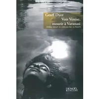 Voir Venise, mourir à Varanasi - Geoff Dyer, Isabelle D. Philippe