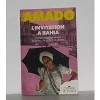 L'invitation à Bahia : Chronique sensuelle et véridique de ses rues, de son peuple et de ses mystères - Amado J