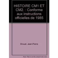 HISTOIRE CM1 ET CM2. : Conforme aux instructions officielles de 1985