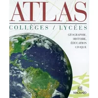 Atlas collèges / lycées: Géographie, histoire, éducation civique - Michel Hagnerelle, Collectif