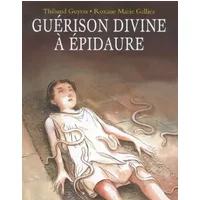 Guérison divine à Epidaure - Roxane Marie Galliez, Thibaud Guyon