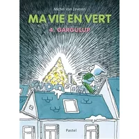 Ma vie en vert 4. Gargulup - Michel Van Zeveren