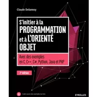 S'initier à la programmation et à l'orienté objet: AVEC DES EXEMPLES EN C C C PYTHON JAVA ET PHP - Claude Delannoy