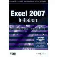 Excel 2007 Initiation: Plus de 500 000 personnes formées aux logiciels bureautiques - Philippe Moreau