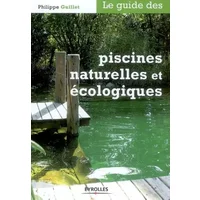 Le guide des piscines naturelles et écologiques - Philippe Guillet