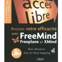 Booster votre efficacité avec FreeMind, Freeplane et Xmind : Bien démarrer avec le Mind Mapping