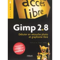 Gimp 2.8 : Débuter en retouche photo et graphisme libre - Dimitri Robert, Cédric Gémy