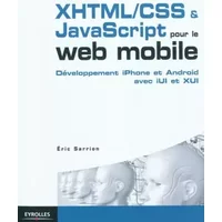 XHTML/CSS et JavaScript pour le web mobile: Développement iPhone et Android avec iUl et XUl - Éric Sarrion