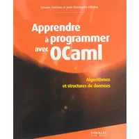 Apprendre à programmer avec Ocaml : Algorithmes et structures de données - Sylvain Conchon, Jean-Christophe Filliâtre