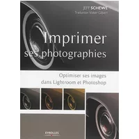 Imprimer ses photographies : Optimiser ses images dans Lightroom et Photoshop - Jeff Schewe