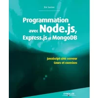 Programmation avec Node.js, Express.js et MongoDB : JavaScript coté serveur - Éric Sarrion