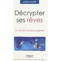 Décrypter ses rêves: La voie de l'analyse jungienne - Juliette Allais