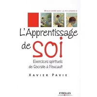 L'apprentissage de soi: Exercices spirituels de Socrate à Foucault - Xavier PAVIE