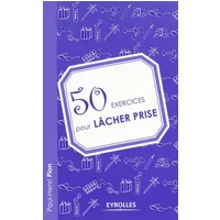 50 exercices pour lâcher prise - Paul-Henri Pion