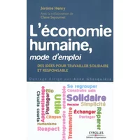 L'économie humaine, mode d'emploi: Des idées pour travailler solidaire et responsable - Jérôme Henry, Claire Sejournet
