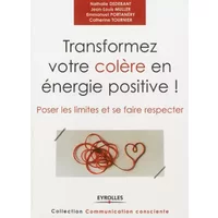 Transformez votre colère en énergie positive ! : Poser les limites et se faire respecter