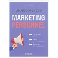 Développez votre marketing personnel: Découvrez vos atouts, ciblez vos interlocuteurs, apportez des propositions.