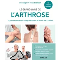 Le grand livre de l'arthrose: Le guide indispensable pour soulager efficacement les douleurs liées à l'arthrose. - Jérome Auger, Pr Francis Berenbaum