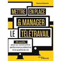 Mettre en place et manager le télétravail: 20 outils pour co-construire la performance collective et la qualité de vie