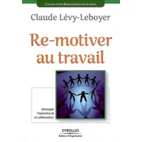 Re-motiver au travail: Développer l'implication de ses collaborateurs - Claude Lévy-Leboyer