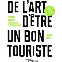De l'art d'être un bon touriste: Pour des voyages enrichissants et responsables - Johan Idema
