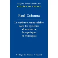 Le carbone renouvelable dans les systèmes alimentaires, énergétiques et chimiques - Paul Colonna